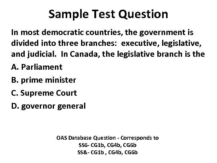 Sample Test Question In most democratic countries, the government is divided into three branches: