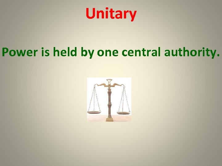 Unitary Power is held by one central authority. 