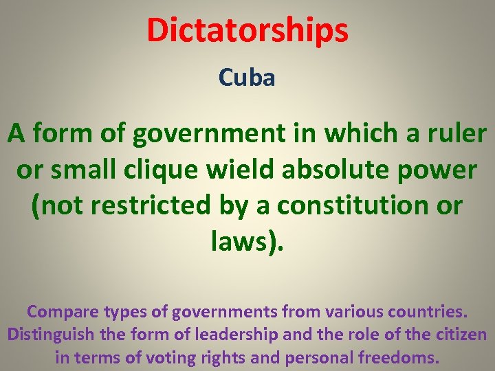 Dictatorships Cuba A form of government in which a ruler or small clique wield
