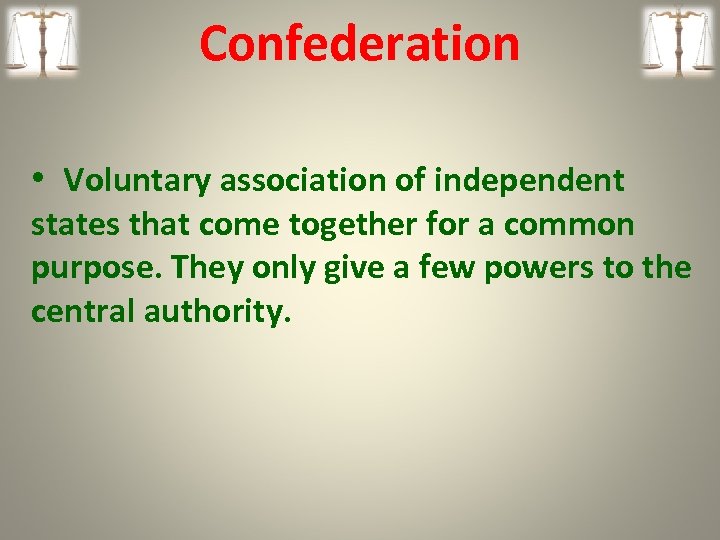 Confederation • Voluntary association of independent states that come together for a common purpose.