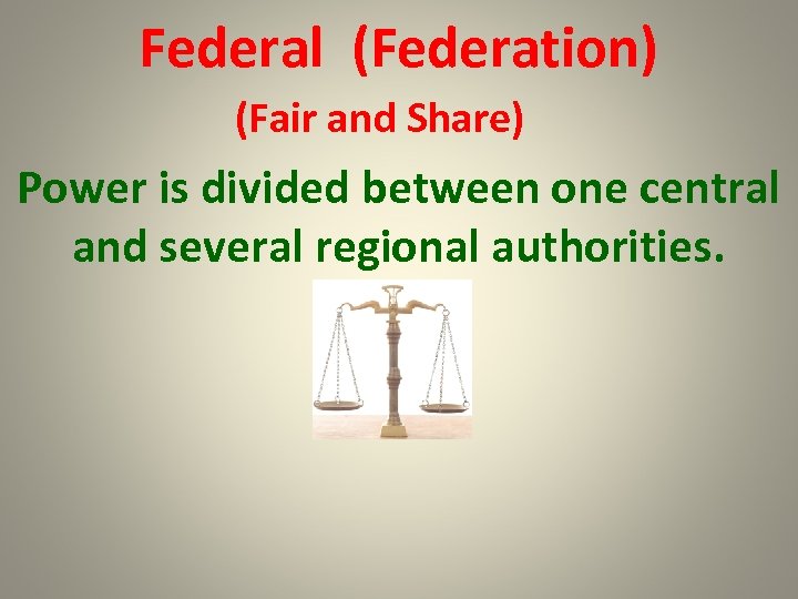 Federal (Federation) (Fair and Share) Power is divided between one central and several regional