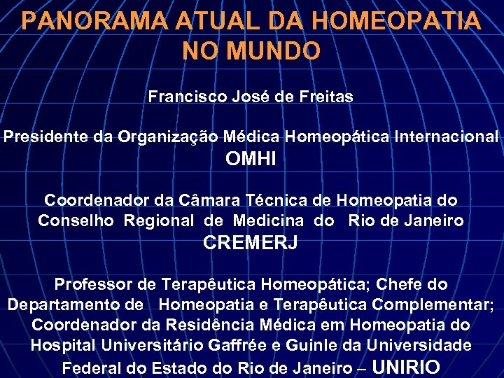 PANORAMA ATUAL DA HOMEOPATIA NO MUNDO Francisco José de Freitas Presidente da Organização Médica