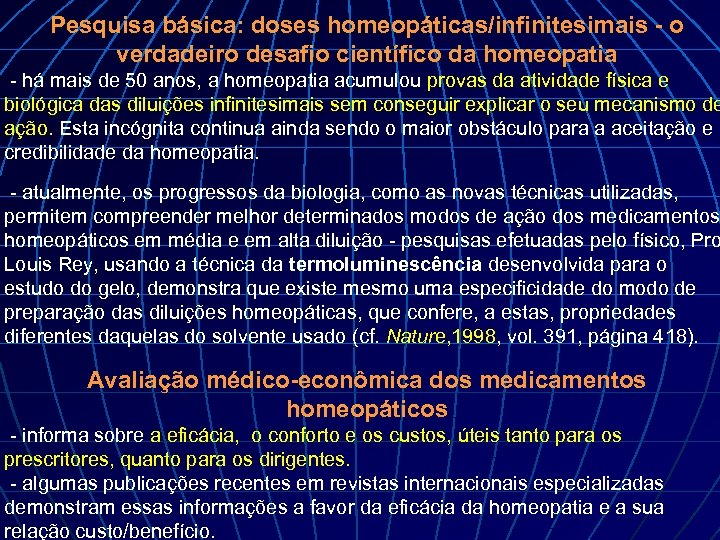 Pesquisa básica: doses homeopáticas/infinitesimais - o verdadeiro desafio científico da homeopatia - há mais