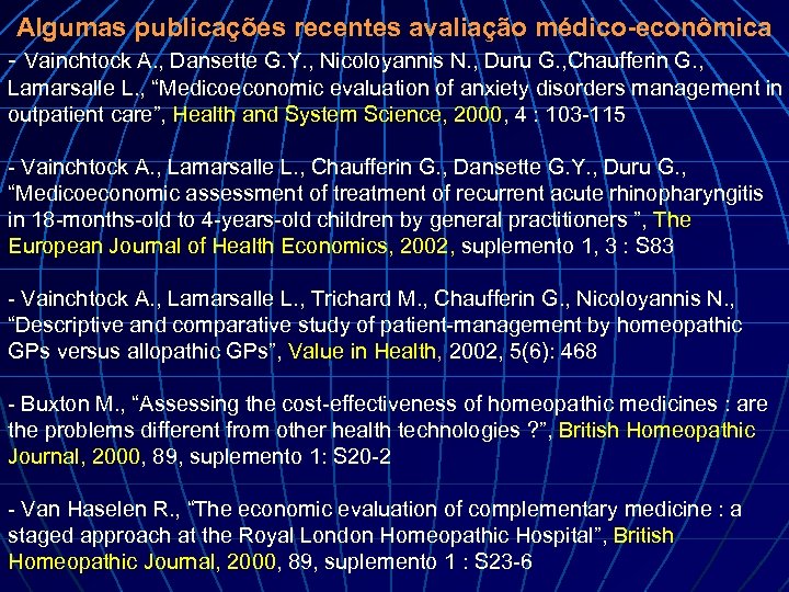 Algumas publicações recentes avaliação médico-econômica - Vainchtock A. , Dansette G. Y. , Nicoloyannis