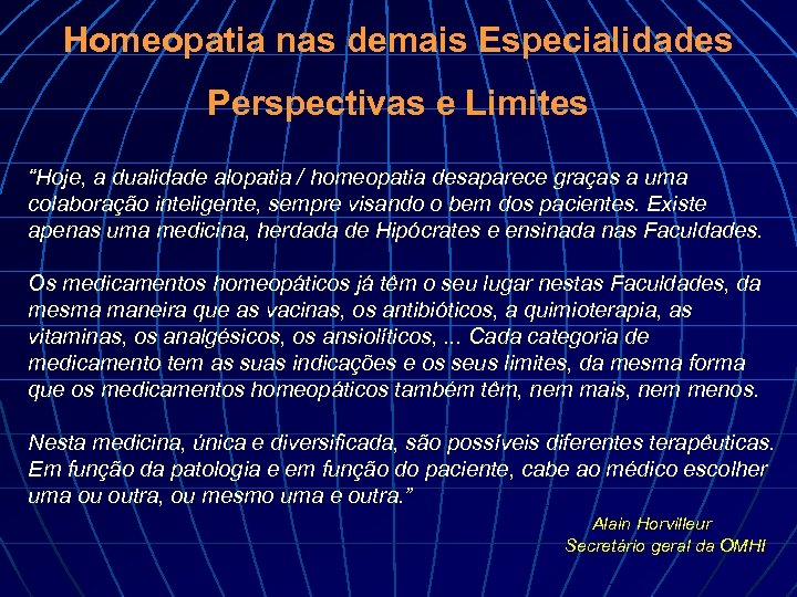 Homeopatia nas demais Especialidades Perspectivas e Limites “Hoje, a dualidade alopatia / homeopatia desaparece