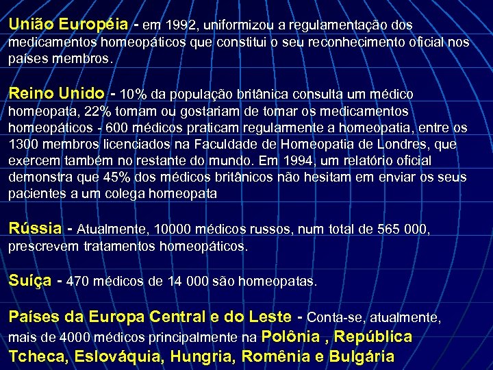 União Européia - em 1992, uniformizou a regulamentação dos medicamentos homeopáticos que constitui o