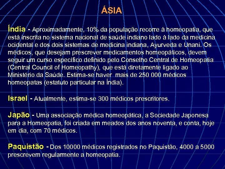 ÁSIA Índia - Aproximadamente, 10% da população recorre à homeopatia, que está inscrita no