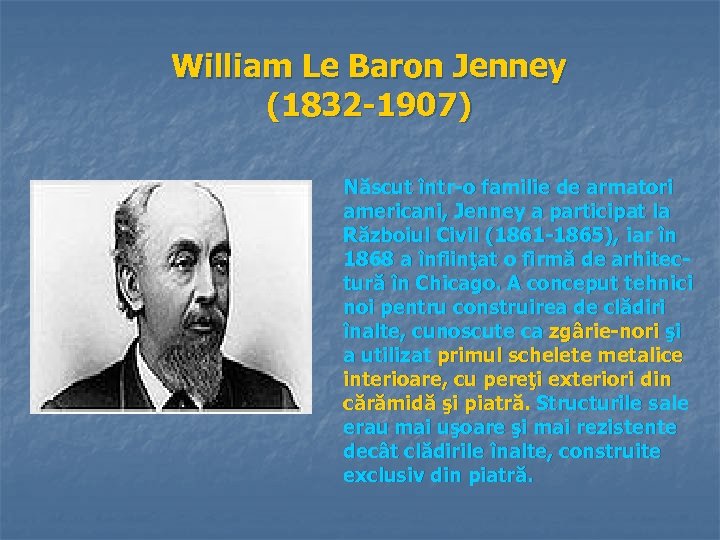 William Le Baron Jenney (1832 -1907) Născut într-o familie de armatori americani, Jenney a