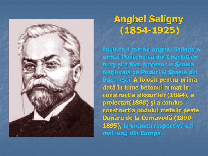 Anghel Saligny (1854 -1925) Inginerul român Anghel Saligny a urmat Politehnica din Charlottenburg şi