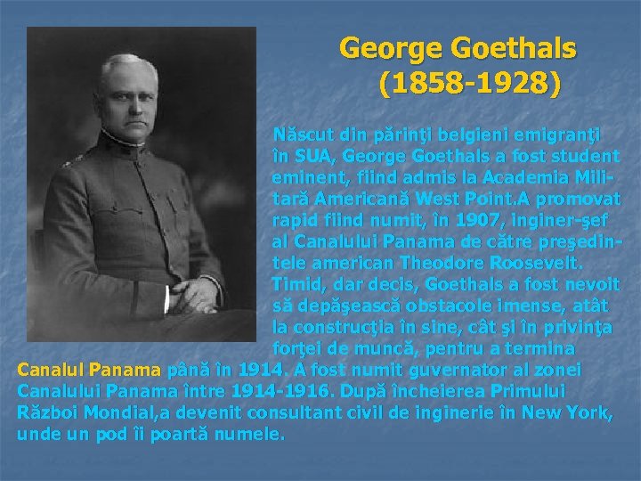 George Goethals (1858 -1928) Născut din părinţi belgieni emigranţi în SUA, George Goethals a