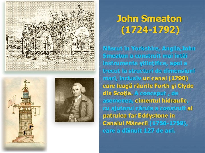 John Smeaton (1724 -1792) Născut în Yorkshire, Anglia, John Smeaton a construit mai întâi