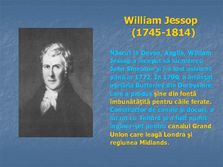 William Jessop (1745 -1814) Născut în Devon, Anglia, William Jessop a început să lucreze