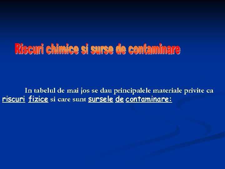 In tabelul de mai jos se dau principalele materiale privite ca riscuri fizice si