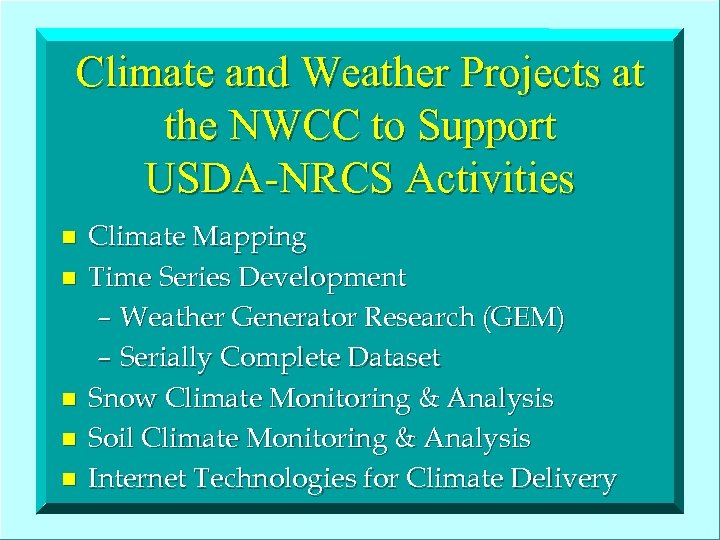 Climate and Weather Projects at the NWCC to Support USDA-NRCS Activities n n n