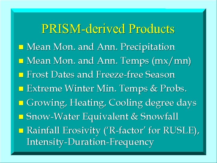 PRISM-derived Products Mean Mon. and Ann. Precipitation n Mean Mon. and Ann. Temps (mx/mn)