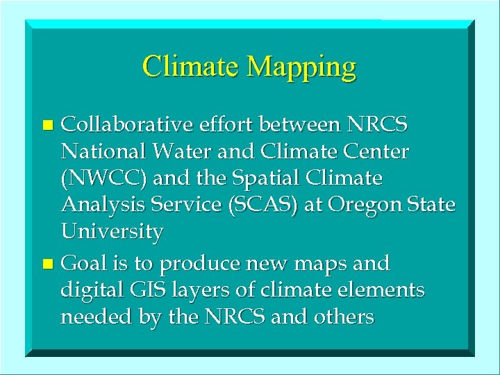 Climate Mapping Collaborative effort between NRCS National Water and Climate Center (NWCC) and the