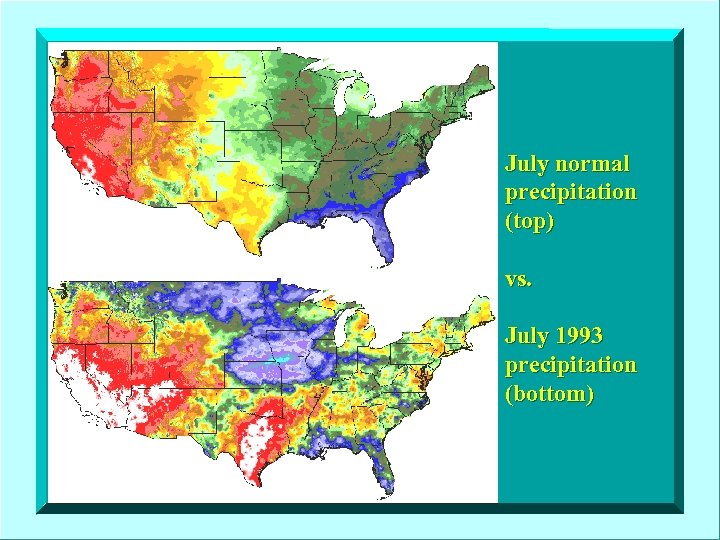 July normal precipitation (top) vs. July 1993 precipitation (bottom) 