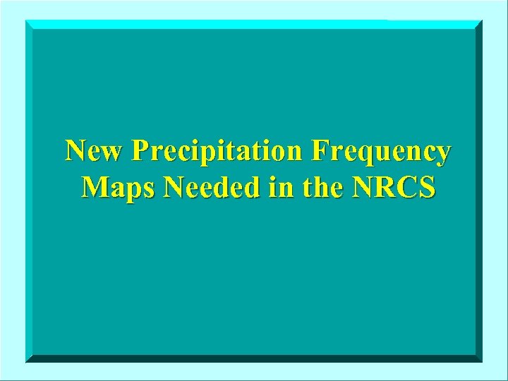 New Precipitation Frequency Maps Needed in the NRCS 