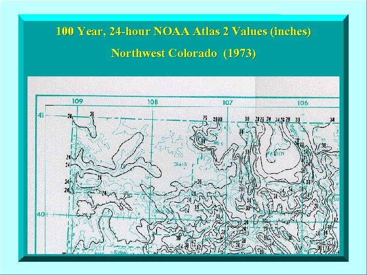 100 Year, 24 -hour NOAA Atlas 2 Values (inches) Northwest Colorado (1973) 