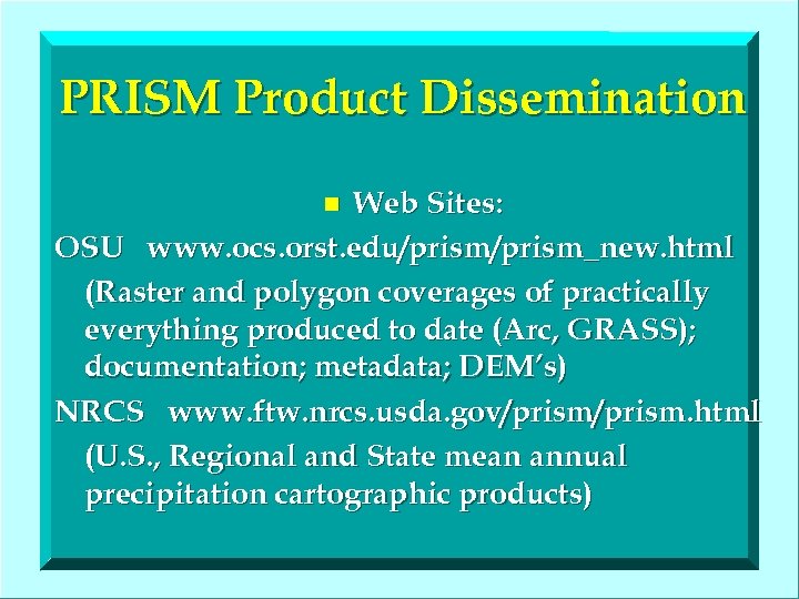 PRISM Product Dissemination Web Sites: OSU www. ocs. orst. edu/prism_new. html (Raster and polygon
