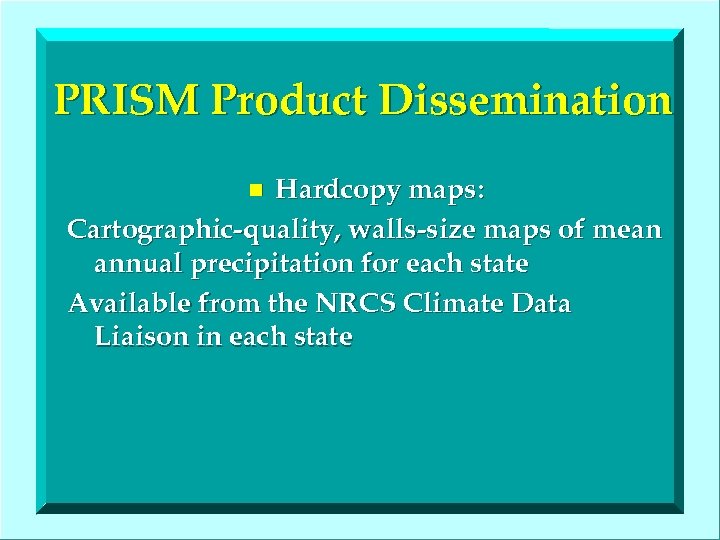 PRISM Product Dissemination Hardcopy maps: Cartographic-quality, walls-size maps of mean annual precipitation for each