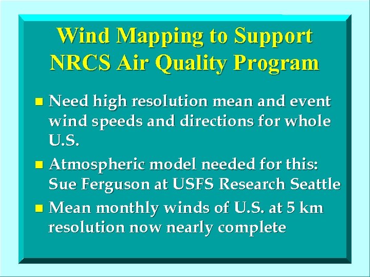 Wind Mapping to Support NRCS Air Quality Program Need high resolution mean and event