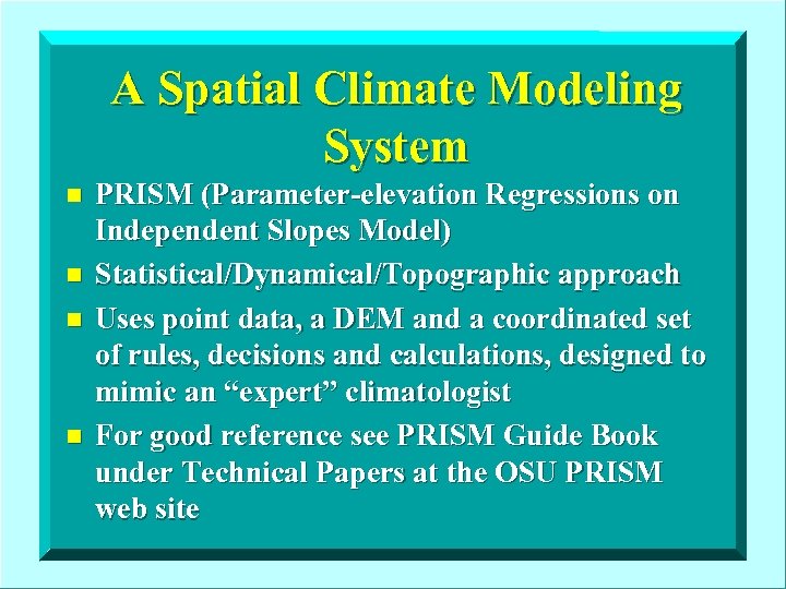 A Spatial Climate Modeling System n n PRISM (Parameter-elevation Regressions on Independent Slopes Model)