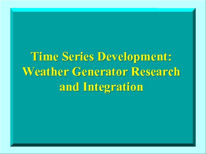 Time Series Development: Weather Generator Research and Integration 