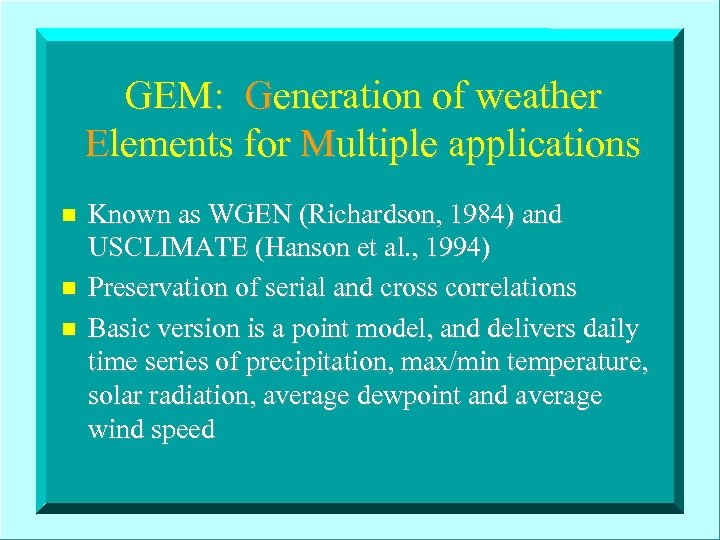 GEM: Generation of weather Elements for Multiple applications n n n Known as WGEN