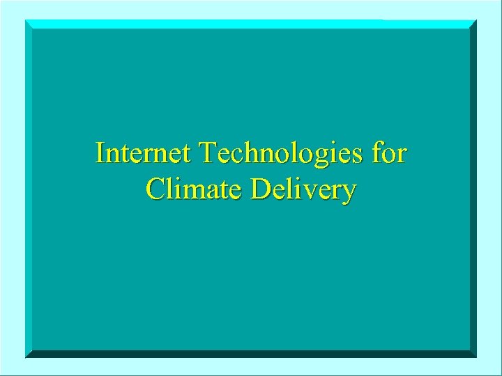 Internet Technologies for Climate Delivery 