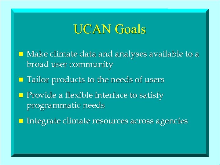 UCAN Goals n Make climate data and analyses available to a broad user community