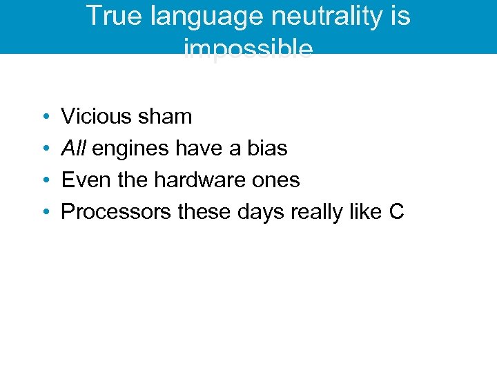 True language neutrality is impossible • • Vicious sham All engines have a bias