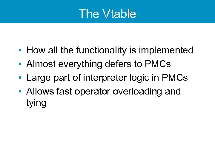 The Vtable • • How all the functionality is implemented Almost everything defers to