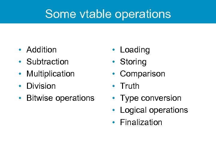 Some vtable operations • • • Addition Subtraction Multiplication Division Bitwise operations • •