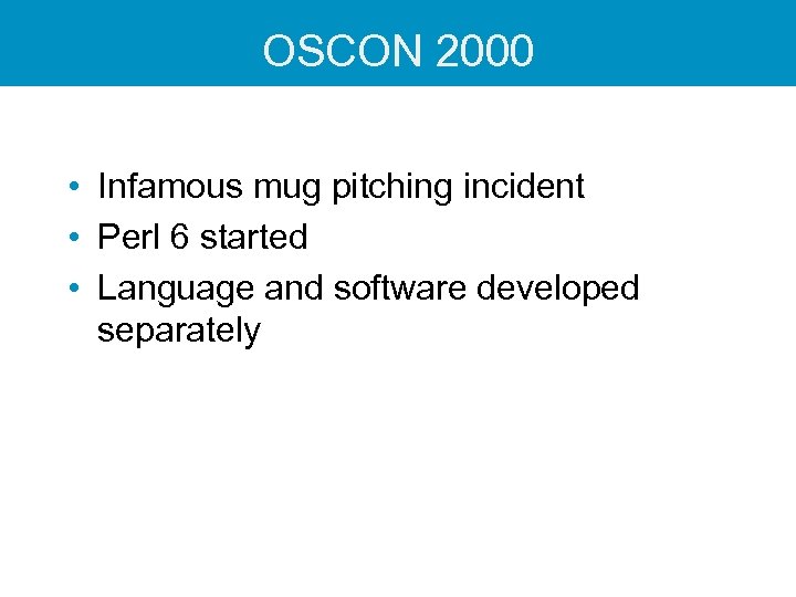 OSCON 2000 • Infamous mug pitching incident • Perl 6 started • Language and