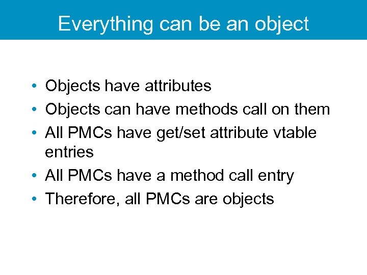 Everything can be an object • Objects have attributes • Objects can have methods