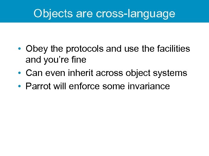 Objects are cross-language • Obey the protocols and use the facilities and you’re fine