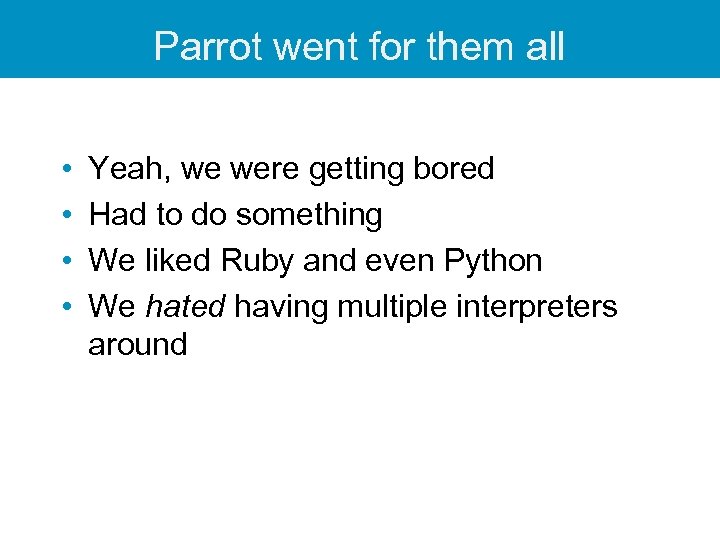 Parrot went for them all • • Yeah, we were getting bored Had to