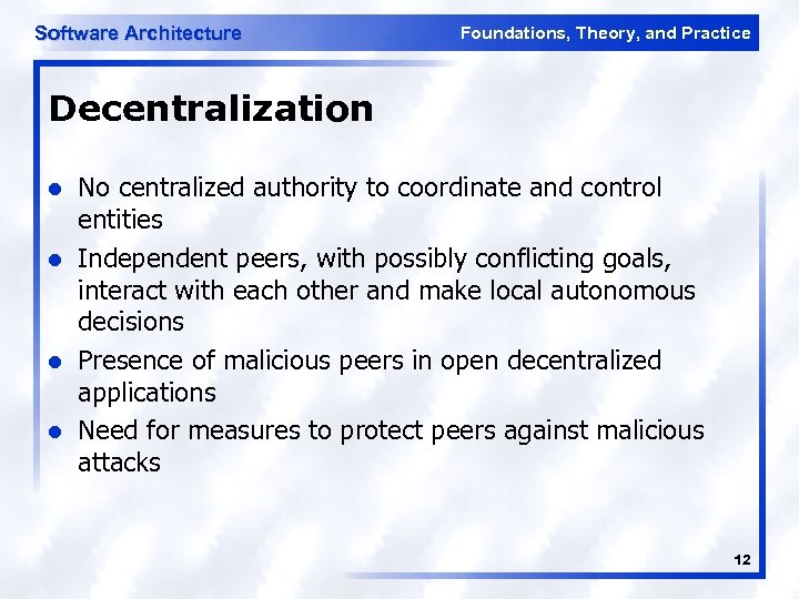 Software Architecture Foundations, Theory, and Practice Decentralization l l No centralized authority to coordinate
