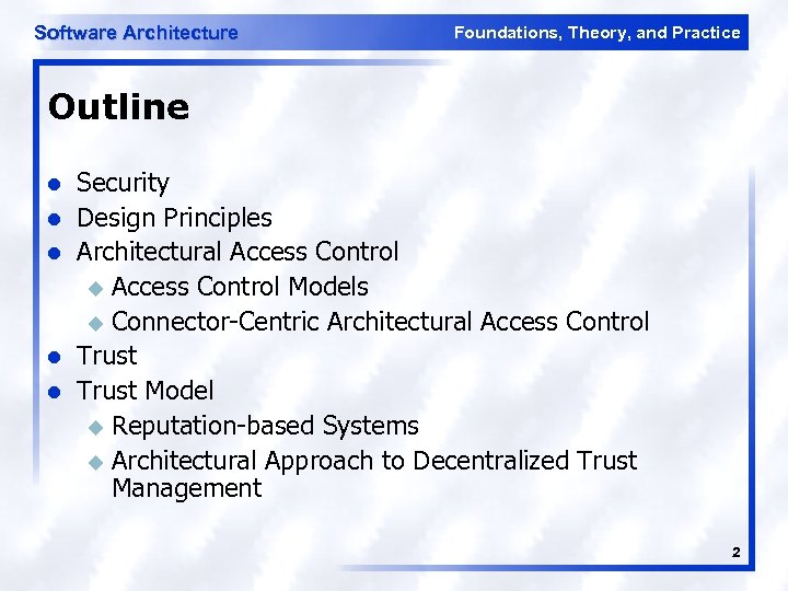 Software Architecture Foundations, Theory, and Practice Outline l l l Security Design Principles Architectural