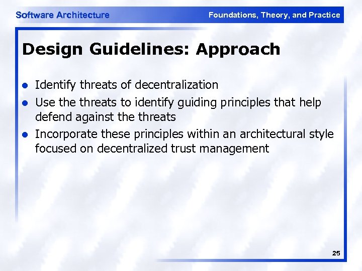 Software Architecture Foundations, Theory, and Practice Design Guidelines: Approach l l l Identify threats