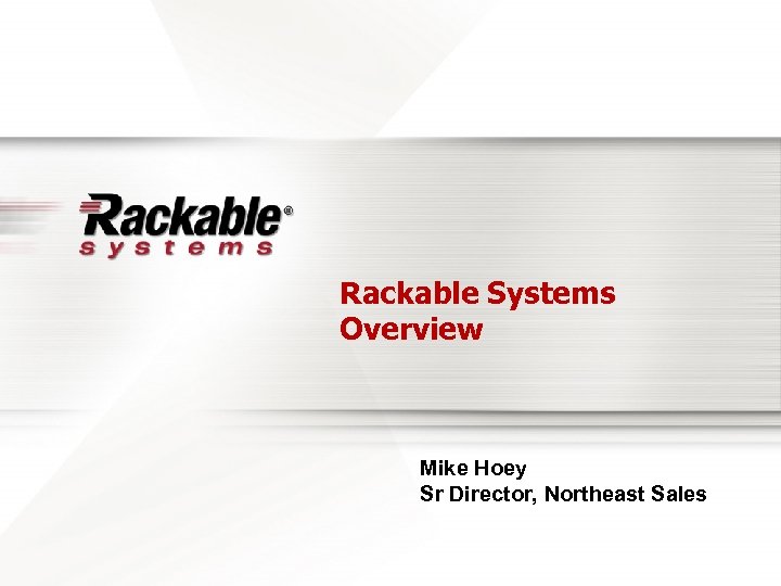 Rackable Systems Overview Mike Hoey Sr Director, Northeast Sales 