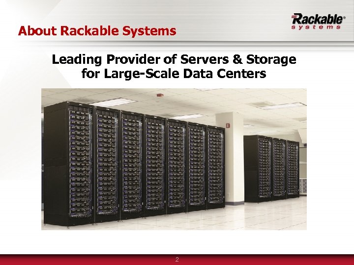 About Rackable Systems Leading Provider of Servers & Storage for Large-Scale Data Centers 2