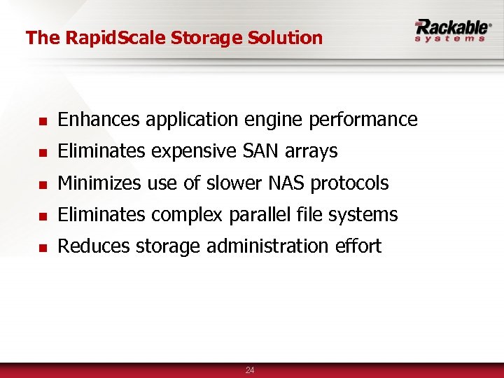 The Rapid. Scale Storage Solution n Enhances application engine performance n Eliminates expensive SAN