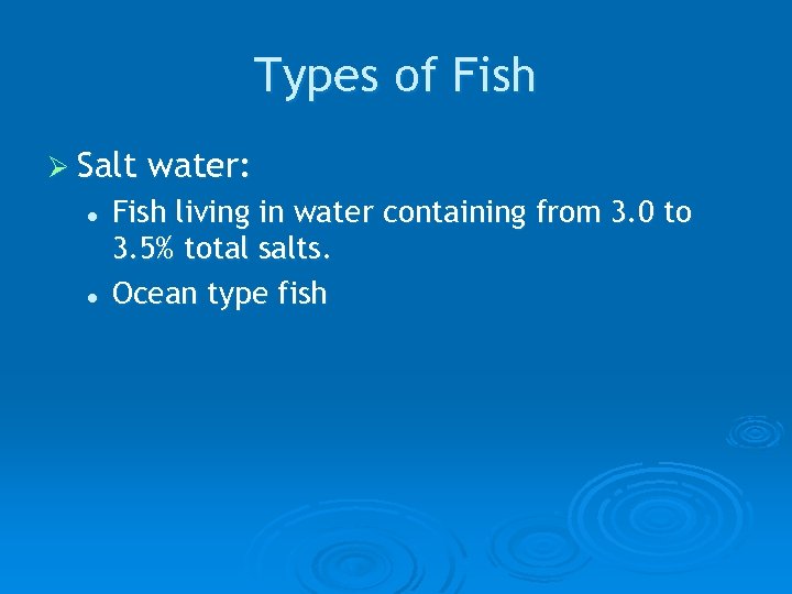 Types of Fish Ø Salt l l water: Fish living in water containing from