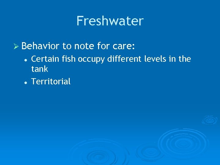 Freshwater Ø Behavior l l to note for care: Certain fish occupy different levels