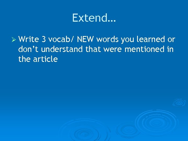 Extend… Ø Write 3 vocab/ NEW words you learned or don’t understand that were