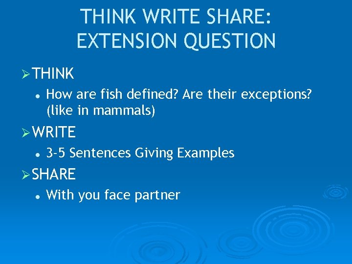 THINK WRITE SHARE: EXTENSION QUESTION ØTHINK l How are fish defined? Are their exceptions?