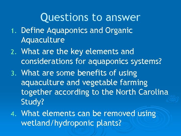 Questions to answer 1. 2. 3. 4. Define Aquaponics and Organic Aquaculture What are