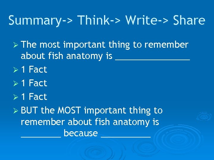 Summary-> Think-> Write-> Share Ø The most important thing to remember about fish anatomy